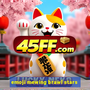 emoji mewing brawl stars